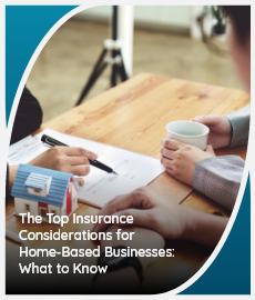 The Top Insurance Considerations for Home-Based Businesses: What to Know